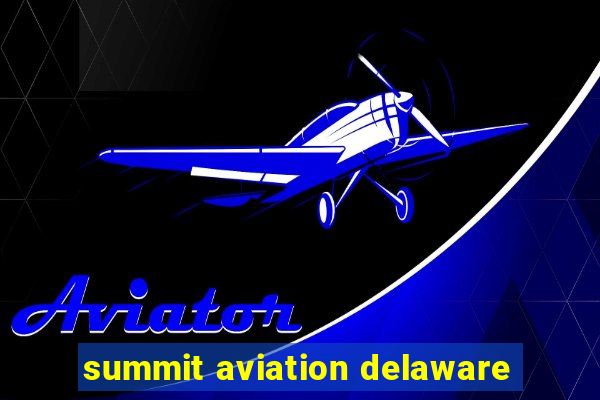 summit aviation delaware